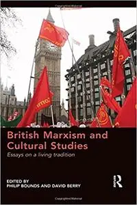 British Marxism and Cultural Studies: Essays on a living tradition