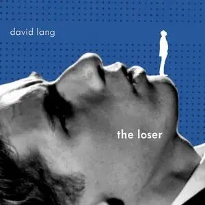 Conrad Tao, Rod Gilfry, Bang on a Can Opera Ensemble feat. Lesley Leighton - David Lang: The Loser (2020)
