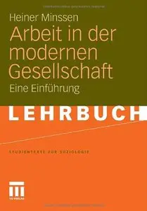 Heiner Minssen - Arbeit in der modernen Gesellschaft. Eine Einführung
