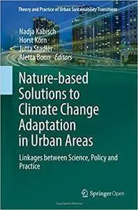 Nature-Based Solutions to Climate Change Adaptation in Urban Areas: Linkages between Science, Policy and Practice
