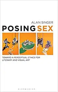 Posing Sex: Toward a Perceptual Ethics for Literary and Visual Art