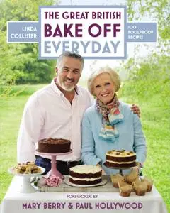 Great British Bake Off Everyday: Over 100 Foolproof Bakes