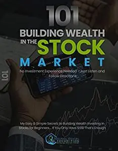 101 BUILDING WEALTH IN THE STOCK MARKET "No Investment Experience Needed"
