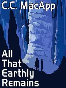 «All That Earthly Remains» by C.C.MacApp