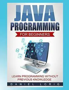Java Programming for Beginners: Learn Programming without Previous Knowledge