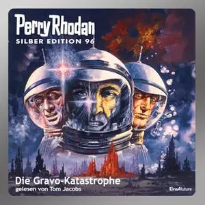 «Perry Rhodan - Silber Edition 96: Die Gravo-Katastrophe» by William Voltz,Kurt Mahr,H.G. Francis,Hans Kneifel,H.G. Ewer