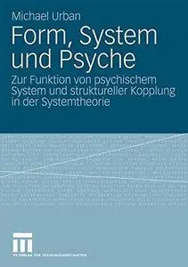Form, System und Psyche: Zur Funktion von psychischem System und struktureller Kopplung in der Systemtheorie