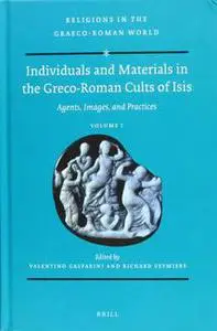Individuals and Materials in the Greco-Roman Cults of Isis : Agents, Images, and Practices (2-Volume Set)