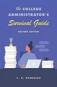 The College Administrator’s Survival Guide: Revised Edition Ed 2