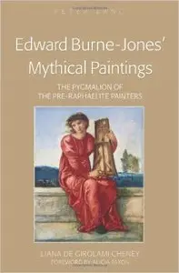 Edward Burne-Jones' Mythical Paintings: The Pygmalion of the Pre-Raphaelite Painters (repost)