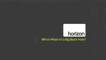Horizon - Who's Afraid of a Big Black Hole? (2009)