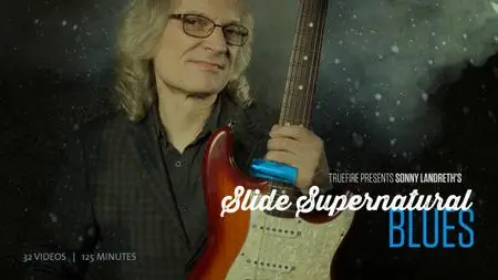 Truefire - Slide Supernatural: Blues with Sonny Landreth's (2015) [repost]