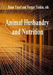 "Animal Husbandry and Nutrition" ed. by Banu Yucel and Turgay Taskin