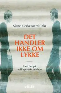 «Det hander ikke om lykke» by Signe Kierkegaard Cain