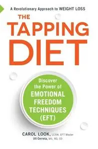 «The Tapping Diet: Discover the Power of Emotional Freedom Techniques» by Carol Look,Jill Cerreta