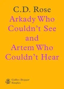 «Arkady Who Couldn't See And Artem Who Couldn't Hear» by C.D.Rose