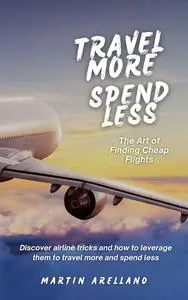 Travel More, Spend Less: The Art of Finding Cheap Flights