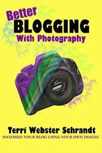 Better Blogging with Photography: How to Maximize Your Blog Using Your Own Images
