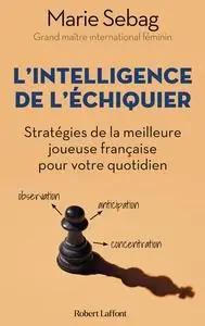 Marie Sebag, "L'intelligence de l'échiquier : Stratégies de la meilleure joueuse française pour votre quotidien"