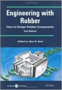 Engineering With Rubber: How to Design Rubber Components by Alan N. Gent