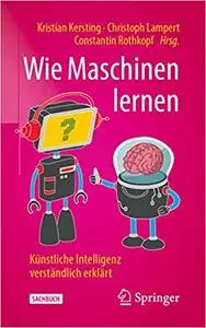 Wie Maschinen lernen: Künstliche Intelligenz verständlich erklärt (repost)