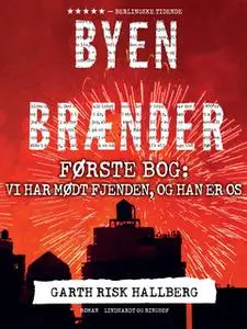 «Byen brænder - Første bog: Vi har mødt fjenden, og han er os» by Garth Risk Hallberg