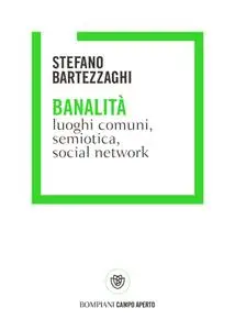 Stefano Bartezzaghi - Banalità. Luoghi comuni, semiotica, social network