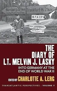 The Diary of Lt. Melvin J. Lasky: Into Germany at the End of World War II