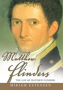 Matthew Flinders The Life of Matthew Flinders