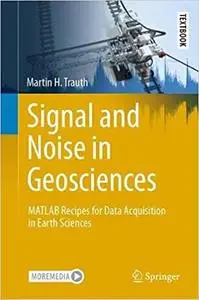 Signal and Noise in Geosciences: MATLAB® Recipes for Data Acquisition in Earth Sciences