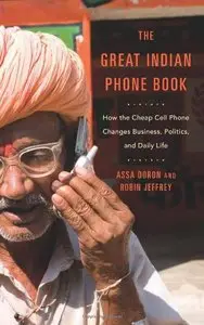 The Great Indian Phone Book: How the Cheap Cell Phone Changes Business, Politics, and Daily Life