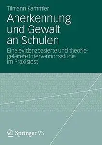 Anerkennung und Gewalt an Schulen: Eine evidenzbasierte und theoriegeleitete Interventionsstudie im Praxistest