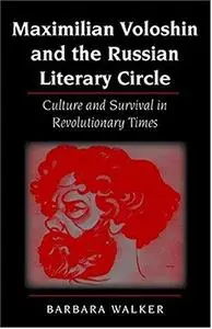 Maximilian Voloshin and the Russian Literary Circle: Culture and Survival in Revolutionary Times