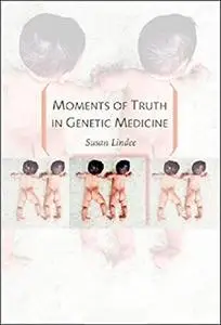Moments of Truth in Genetic Medicine