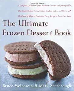 The Ultimate Frozen Dessert Book: A Complete Guide to Gelato, Sherbert, Granita, and Semmifreddo, Plus Frozen Cakes, Pies