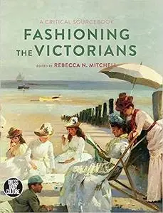 Fashioning the Victorians: A Critical Sourcebook