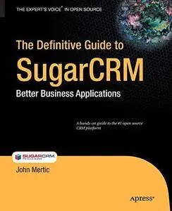 The Definitive Guide to SugarCRM: Better Business Applications