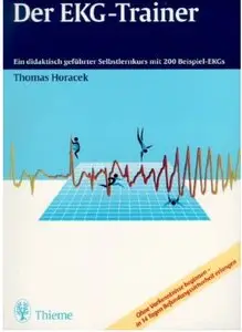 Der EKG-Trainer: Ein didaktisch geführter Selbstlernkurs mit 200 Beispiel-EKGs