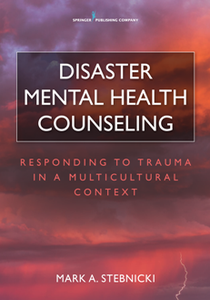 Disaster Mental Health Counseling : Responding to Trauma in a Multicultural Context