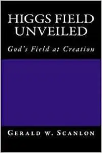 Higgs Field Unveiled: God's Field at Creation