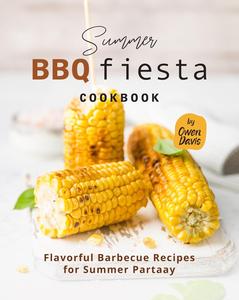 Summer BBQ Fiesta Cookbook: Flavorful Barbecue Recipes for Summer Partaay