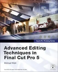Apple Pro Training Series: Advanced Editing Techniques in Final Cut Pro 5  by Michael Wohl [Repost]