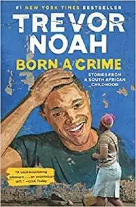 Born a Crime: Stories from a South African Childhood