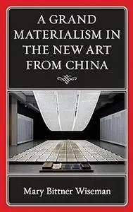 A Grand Materialism in the New Art from China