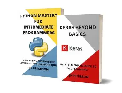 KERAS BEYOND BASICS AND PYTHON MASTERY FOR INTERMEDIATE PROGRAMMERS