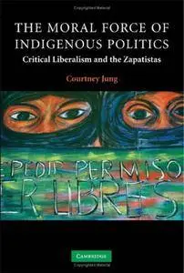 The Moral Force of Indigenous Politics: Critical Liberalism and the Zapatistas [Repost]