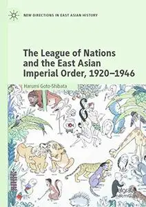The League of Nations and the East Asian Imperial Order, 1920–1946