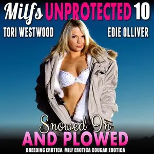 «Snowed In And Plowed : Milfs Unprotected 10 (Breeding Erotica MILF Erotica Cougar Erotica)» by Tori Westwood