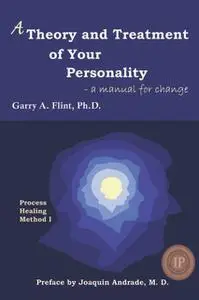 «A Theory and Treatment of Your Personality» by Garry Flint