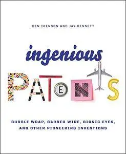 Ingenious Patents: Bubble Wrap, Barbed Wire, Bionic Eyes, and Other Pioneering Inventions